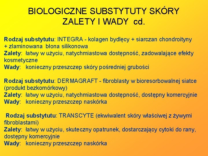 BIOLOGICZNE SUBSTYTUTY SKÓRY ZALETY I WADY cd. Rodzaj substytutu: INTEGRA - kolagen bydlęcy +