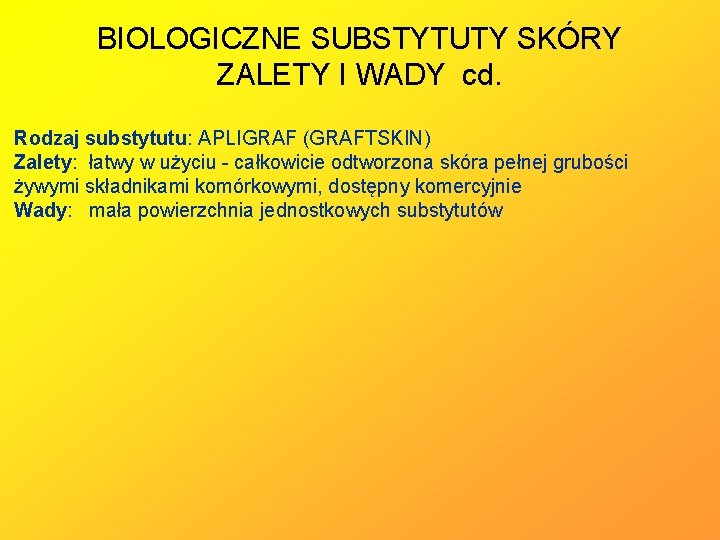 BIOLOGICZNE SUBSTYTUTY SKÓRY ZALETY I WADY cd. Rodzaj substytutu: APLIGRAF (GRAFTSKIN) Zalety: łatwy w