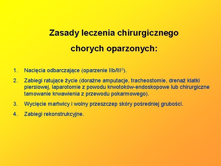 Zasady leczenia chirurgicznego chorych oparzonych: 1. Nacięcia odbarczające (oparzenie IIb/III 0). 2. Zabiegi ratujące