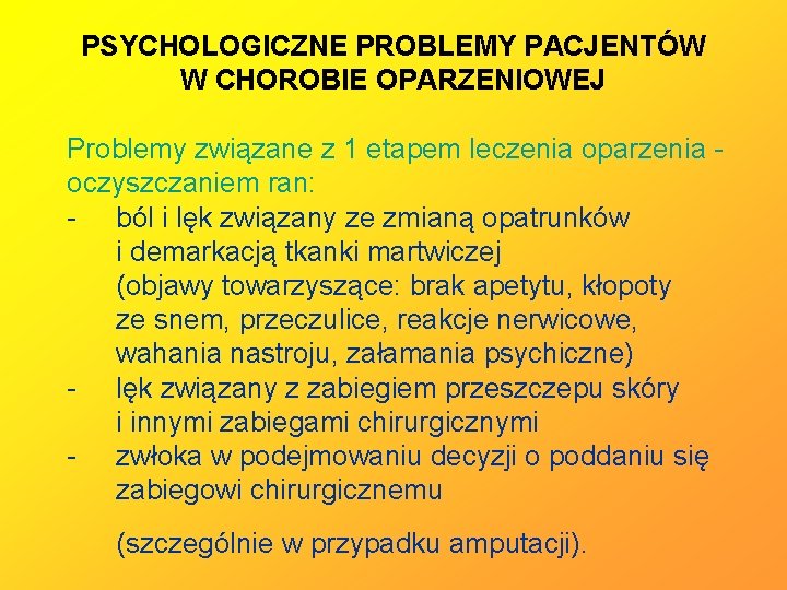 PSYCHOLOGICZNE PROBLEMY PACJENTÓW W CHOROBIE OPARZENIOWEJ Problemy związane z 1 etapem leczenia oparzenia oczyszczaniem