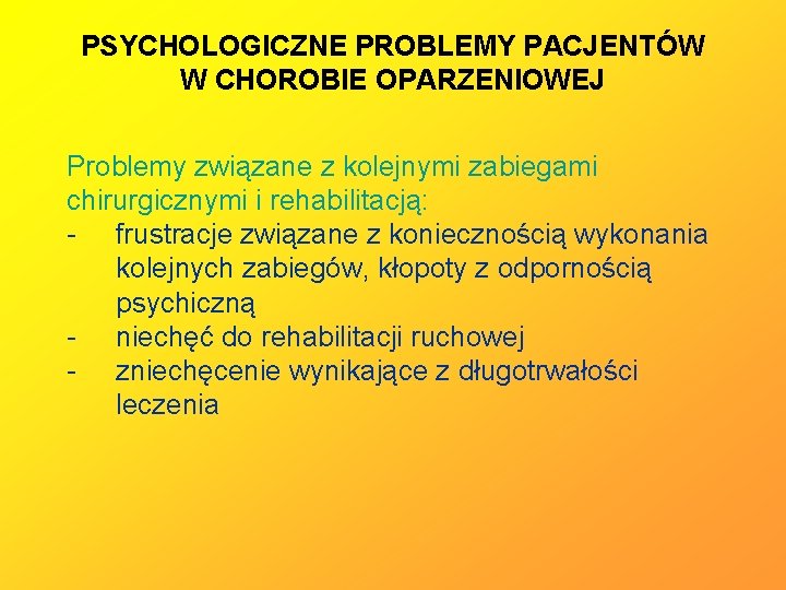 PSYCHOLOGICZNE PROBLEMY PACJENTÓW W CHOROBIE OPARZENIOWEJ Problemy związane z kolejnymi zabiegami chirurgicznymi i rehabilitacją: