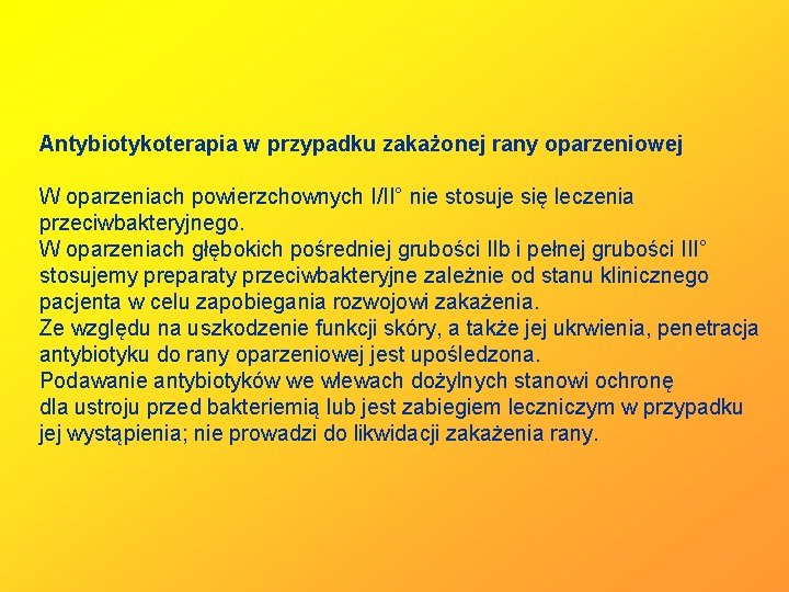 Antybiotykoterapia w przypadku zakażonej rany oparzeniowej W oparzeniach powierzchownych I/II° nie stosuje się leczenia