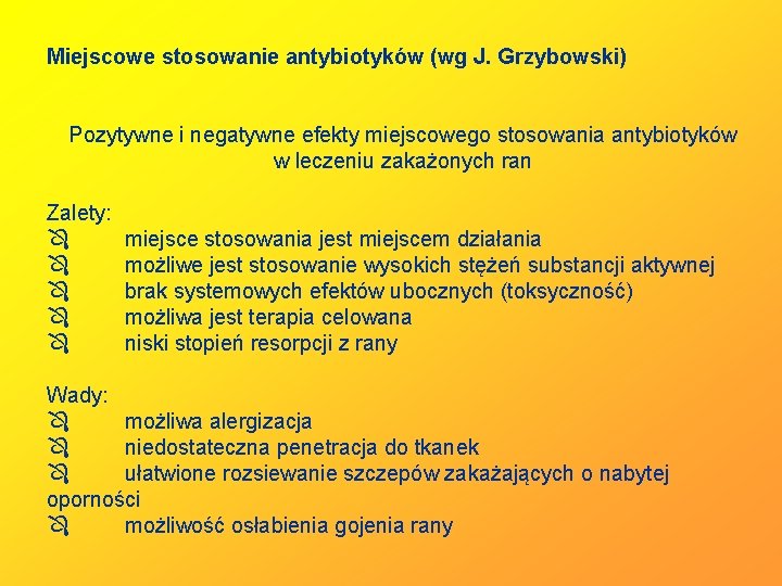 Miejscowe stosowanie antybiotyków (wg J. Grzybowski) Pozytywne i negatywne efekty miejscowego stosowania antybiotyków w