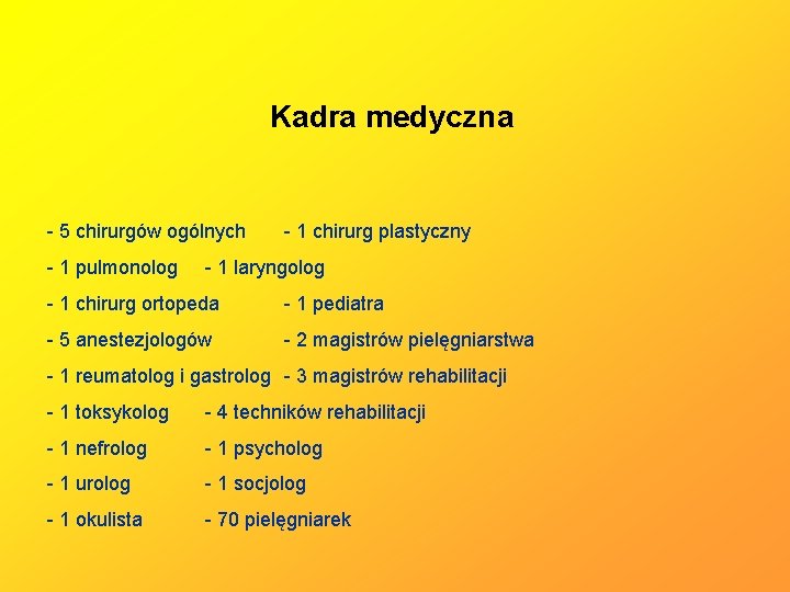 Kadra medyczna - 5 chirurgów ogólnych - 1 pulmonolog - 1 chirurg plastyczny -