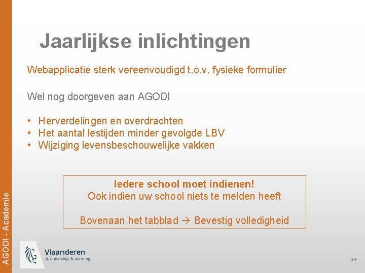 Jaarlijkse inlichtingen Webapplicatie sterk vereenvoudigd t. o. v. fysieke formulier Wel nog doorgeven aan