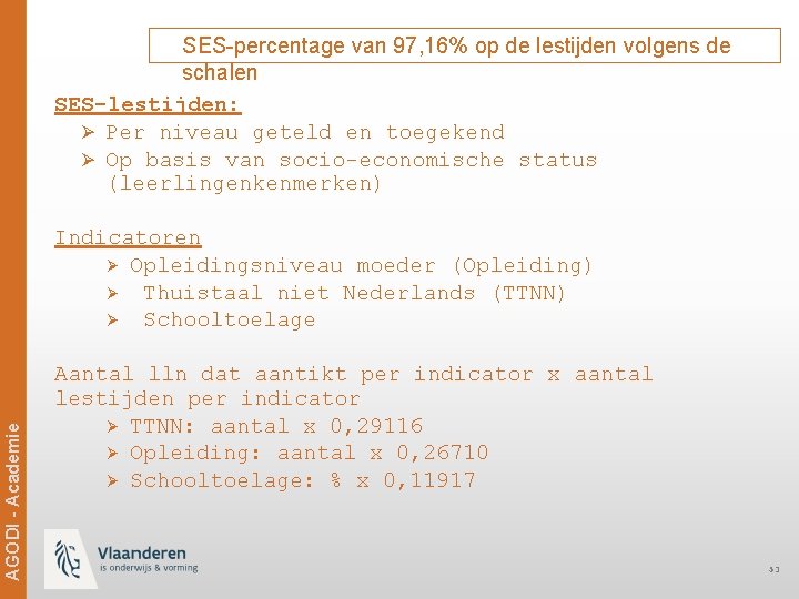 SES-percentage van 97, 16% op de lestijden volgens de schalen SES-lestijden: Ø Per niveau