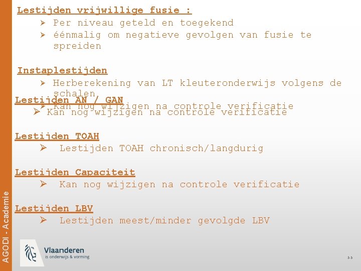 Lestijden vrijwillige fusie : Ø Per niveau geteld en toegekend Ø éénmalig om negatieve