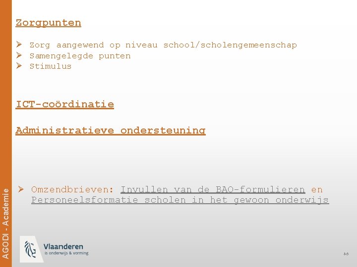 Zorgpunten Ø Zorg aangewend op niveau school/scholengemeenschap Ø Samengelegde punten Ø Stimulus ICT-coördinatie Ag.