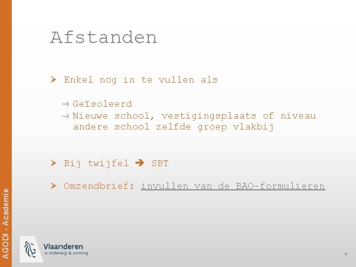 Afstanden Ø Enkel nog in te vullen als Geïsoleerd Nieuwe school, vestigingsplaats of niveau