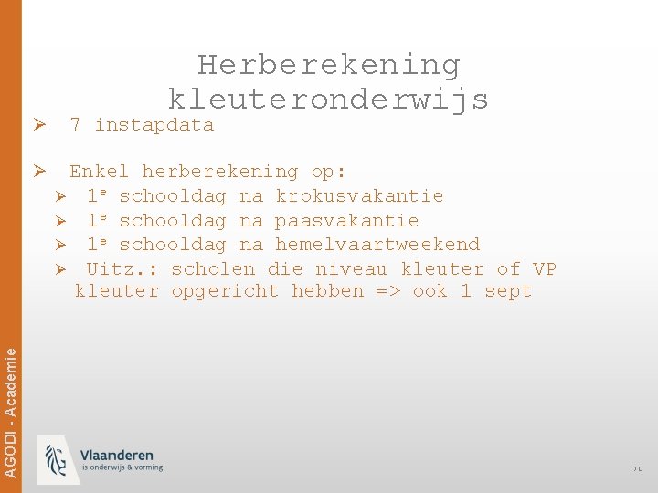 Herberekening kleuteronderwijs Ø 7 instapdata Ø Enkel herberekening op: Ø Ø Ø Ag. ODi