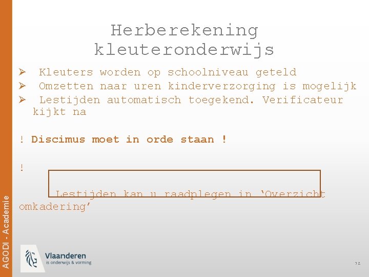 Herberekening kleuteronderwijs Ø Kleuters worden op schoolniveau geteld Ø Omzetten naar uren kinderverzorging is