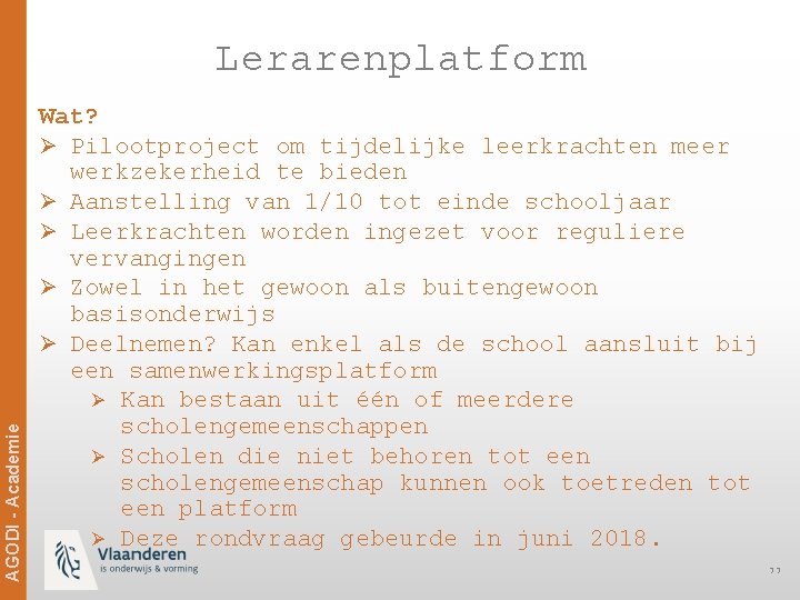 Ag. ODi -- Academie AGODI Academie Lerarenplatform Wat? Ø Pilootproject om tijdelijke leerkrachten meer