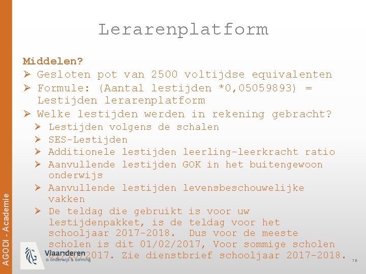 Lerarenplatform Middelen? Ø Gesloten pot van 2500 voltijdse equivalenten Ø Formule: (Aantal lestijden *0,