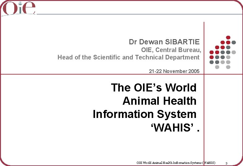 Dr Dewan SIBARTIE OIE, Central Bureau, Head of the Scientific and Technical Department 21