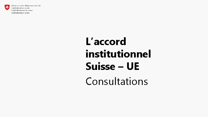 L’accord institutionnel Suisse – UE Consultations 