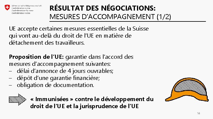 RÉSULTAT DES NÉGOCIATIONS: MESURES D’ACCOMPAGNEMENT (1/2) UE accepte certaines mesures essentielles de la Suisse RÉSULTAT DES NÉGOCIATIONS: MESURES D’ACCOMPAGNEMENT (1/2) UE accepte certaines mesures essentielles de la Suisse