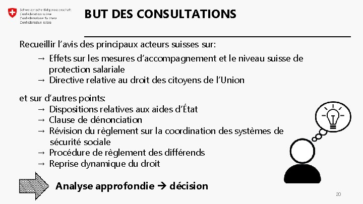 BUT DES CONSULTATIONS Recueillir l’avis des principaux acteurs suisses sur: → Effets sur les