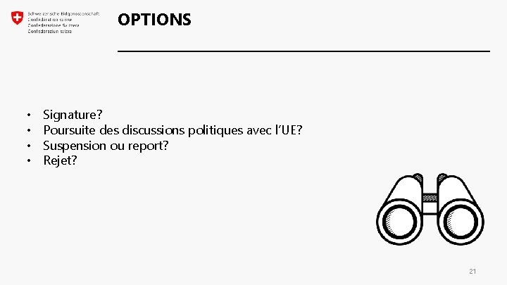 OPTIONS • • Signature? Poursuite des discussions politiques avec l’UE? Suspension ou report? Rejet? OPTIONS • • Signature? Poursuite des discussions politiques avec l’UE? Suspension ou report? Rejet?