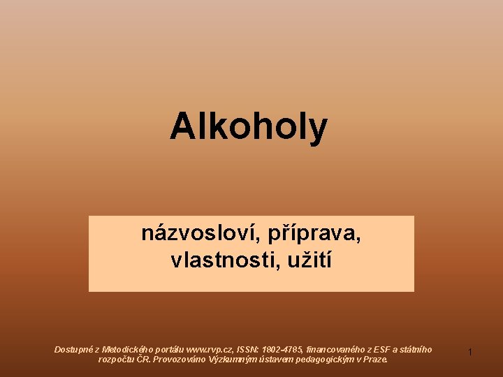 Alkoholy názvosloví, příprava, vlastnosti, užití Dostupné z Metodického portálu www. rvp. cz, ISSN: 1802