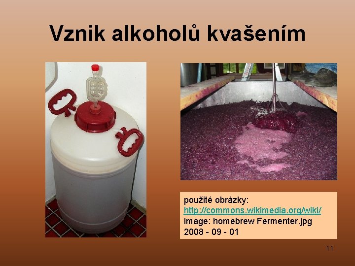 Vznik alkoholů kvašením použité obrázky: http: //commons. wikimedia. org/wiki/ image: homebrew Fermenter. jpg 2008