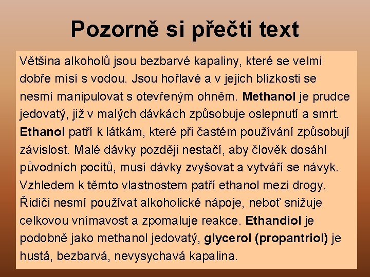 Pozorně si přečti text Většina alkoholů jsou bezbarvé kapaliny, které se velmi dobře mísí