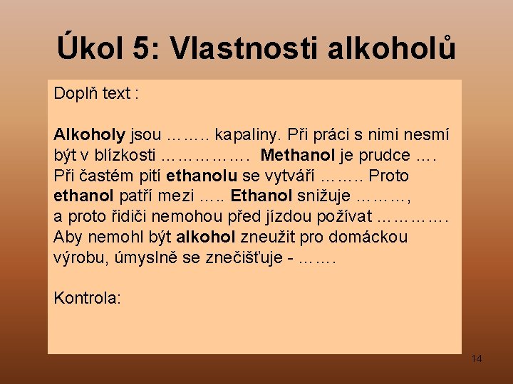 Úkol 5: Vlastnosti alkoholů Doplň text : Alkoholy jsou ……. . kapaliny. Při práci