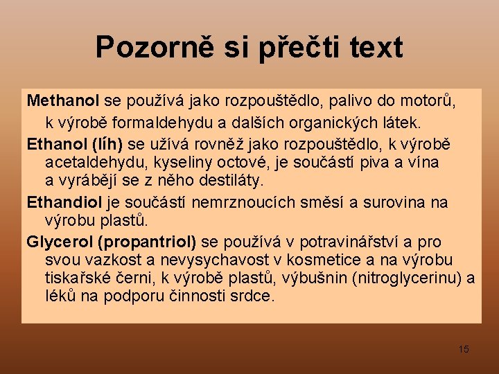 Pozorně si přečti text Methanol se používá jako rozpouštědlo, palivo do motorů, k výrobě
