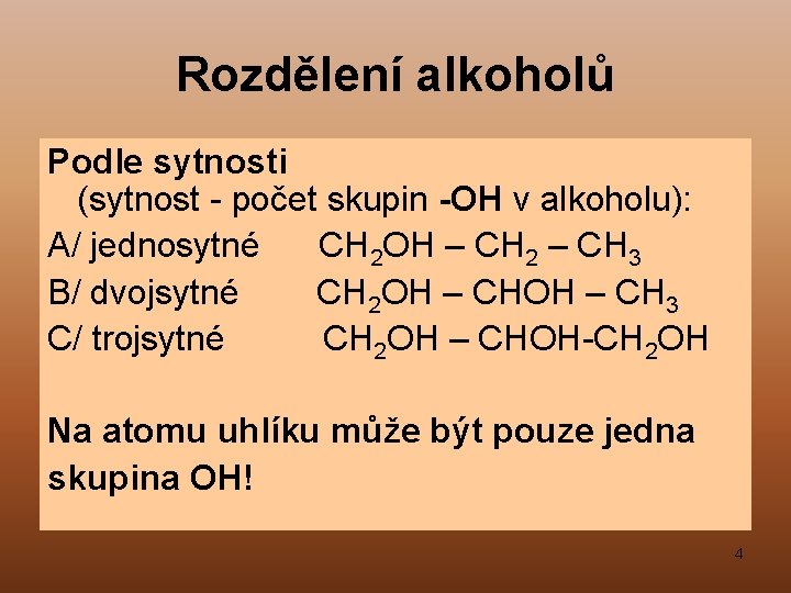 Rozdělení alkoholů Podle sytnosti (sytnost - počet skupin -OH v alkoholu): A/ jednosytné CH