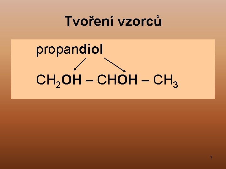 Tvoření vzorců propandiol CH 2 OH – CH 3 7 