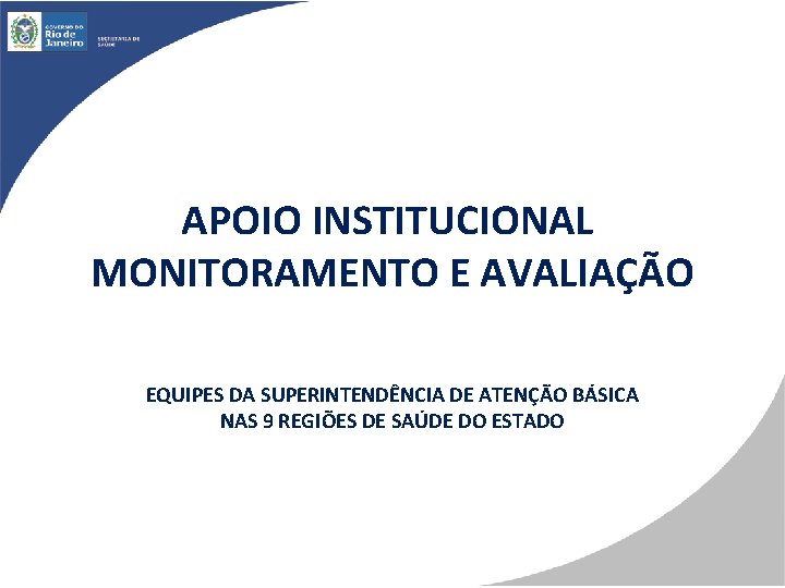 APOIO INSTITUCIONAL MONITORAMENTO E AVALIAÇÃO EQUIPES DA SUPERINTENDÊNCIA DE ATENÇÃO BÁSICA NAS 9 REGIÕES