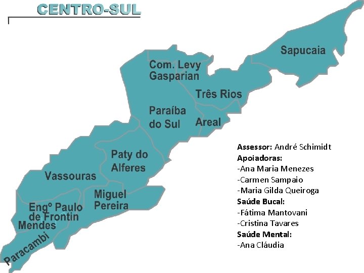 Assessor: André Schimidt Apoiadoras: -Ana Maria Menezes -Carmen Sampaio -Maria Gilda Queiroga Saúde Bucal: