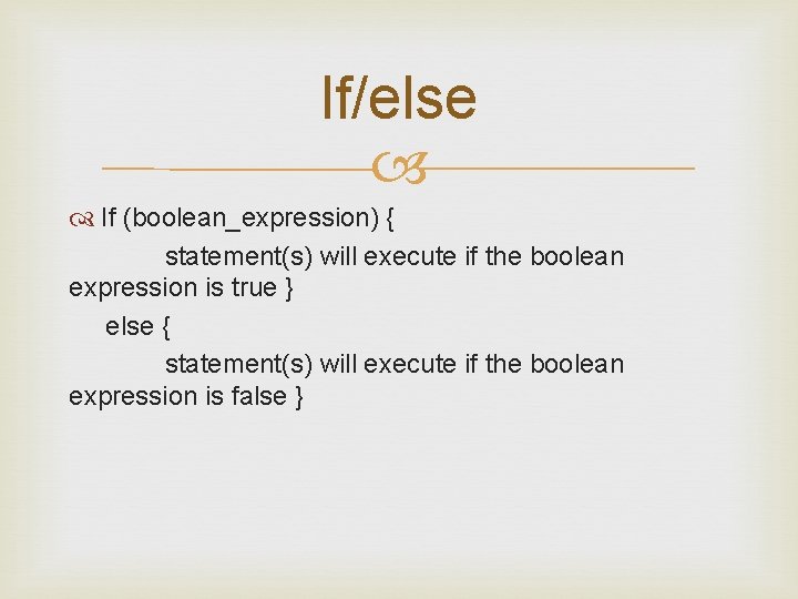 If/else If (boolean_expression) { statement(s) will execute if the boolean expression is true }