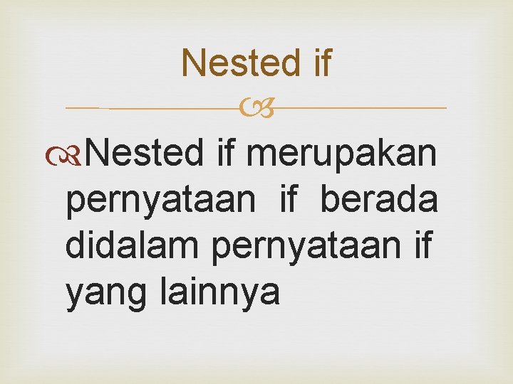 Nested if merupakan pernyataan if berada didalam pernyataan if yang lainnya 