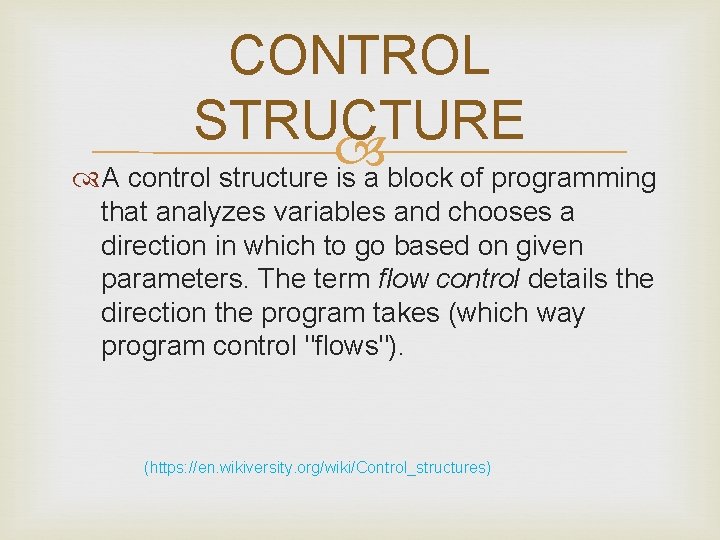 CONTROL STRUCTURE A control structure is a block of programming that analyzes variables and