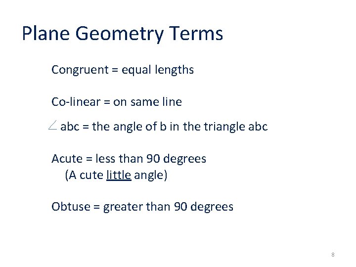 Plane Geometry Terms Congruent = equal lengths Co-linear = on same line abc =