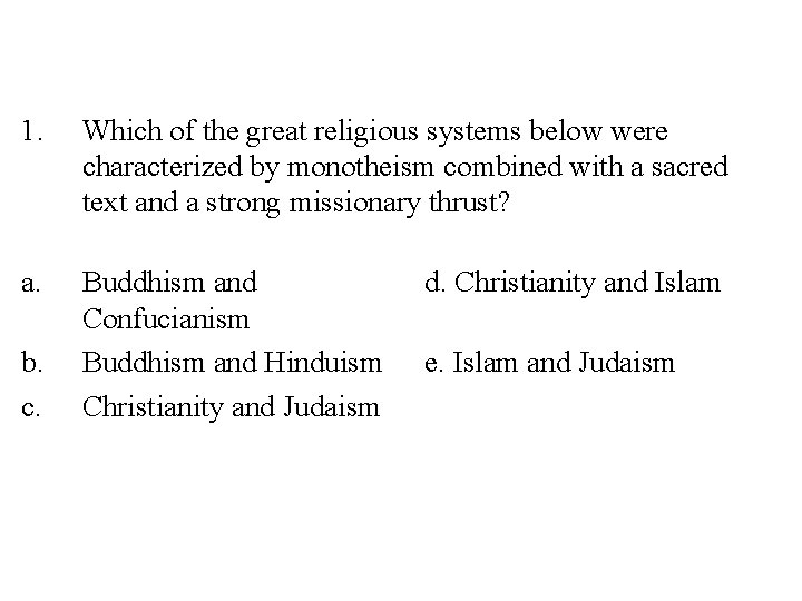 1. Which of the great religious systems below were characterized by monotheism combined with