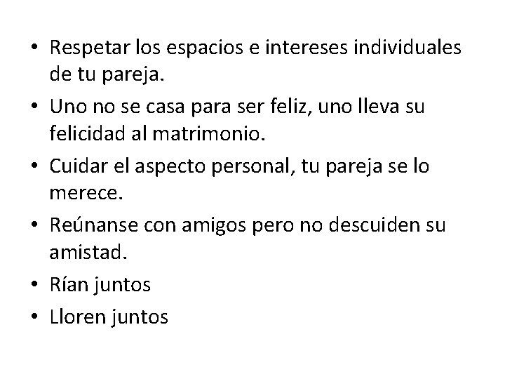  • Respetar los espacios e intereses individuales de tu pareja. • Uno no