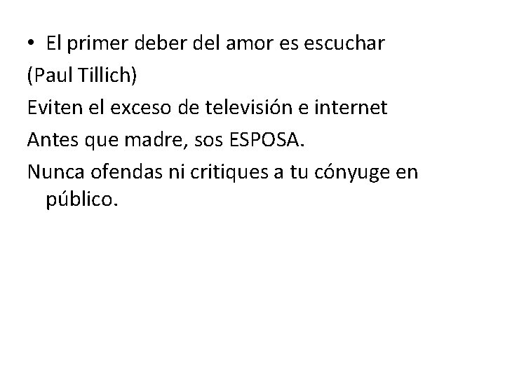  • El primer deber del amor es escuchar (Paul Tillich) Eviten el exceso