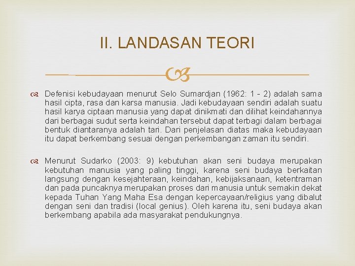 II. LANDASAN TEORI Defenisi kebudayaan menurut Selo Sumardjan (1962: 1 - 2) adalah sama