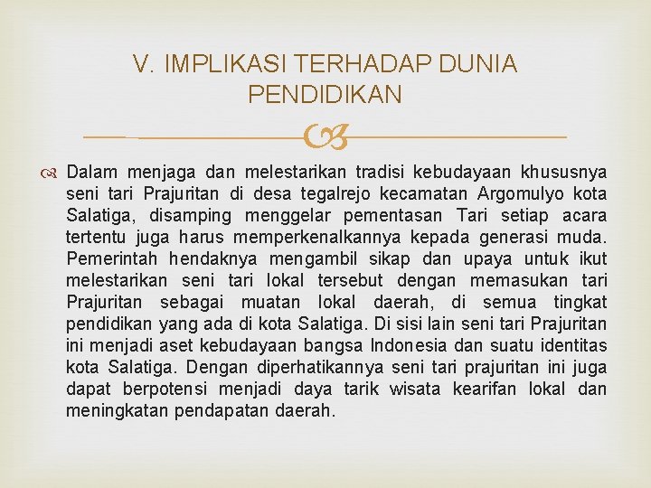 V. IMPLIKASI TERHADAP DUNIA PENDIDIKAN Dalam menjaga dan melestarikan tradisi kebudayaan khususnya seni tari