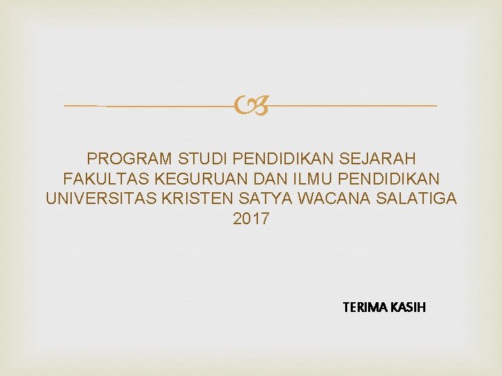  PROGRAM STUDI PENDIDIKAN SEJARAH FAKULTAS KEGURUAN DAN ILMU PENDIDIKAN UNIVERSITAS KRISTEN SATYA WACANA