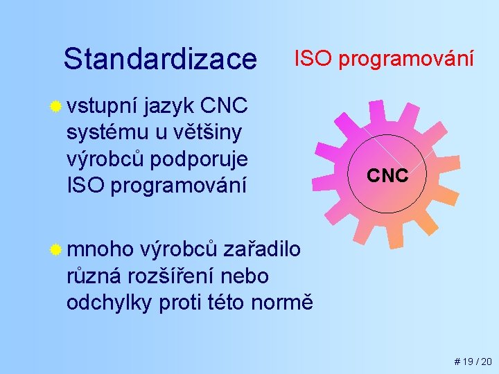 Standardizace ISO programování ® vstupní jazyk CNC systému u většiny výrobců podporuje ISO programování