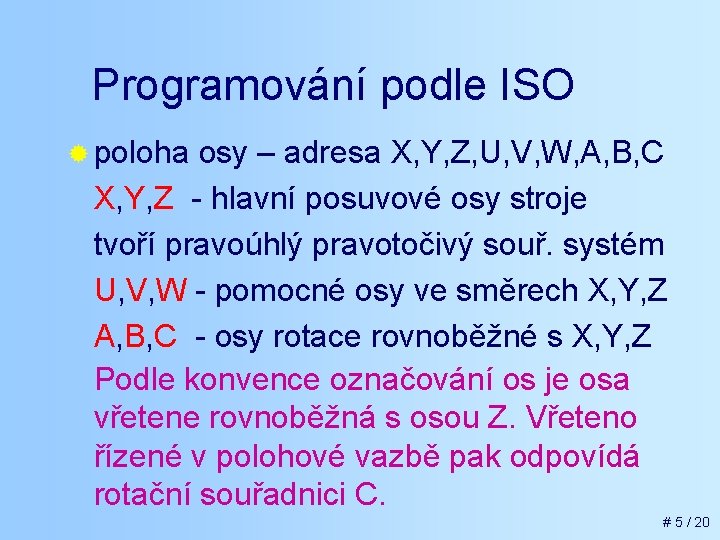 Programování podle ISO ® poloha osy – adresa X, Y, Z, U, V, W,