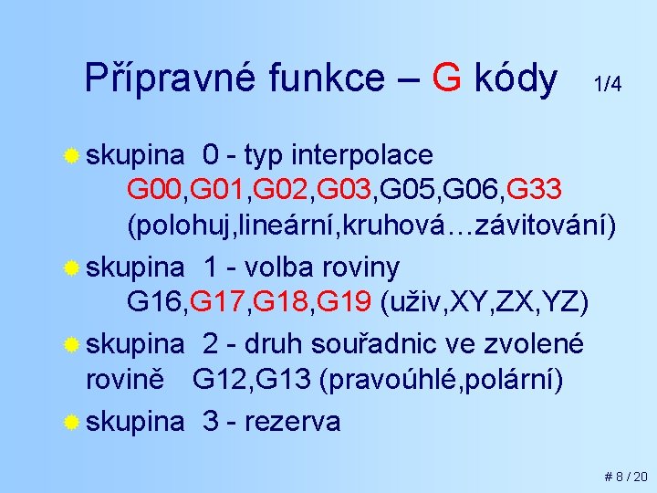 Přípravné funkce – G kódy 1/4 ® skupina 0 - typ interpolace G 00,