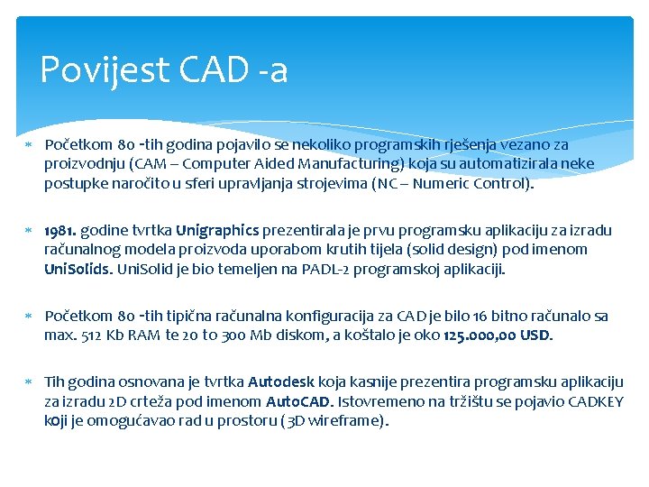 Povijest CAD -a Početkom 80 -tih godina pojavilo se nekoliko programskih rješenja vezano za Povijest CAD -a Početkom 80 -tih godina pojavilo se nekoliko programskih rješenja vezano za