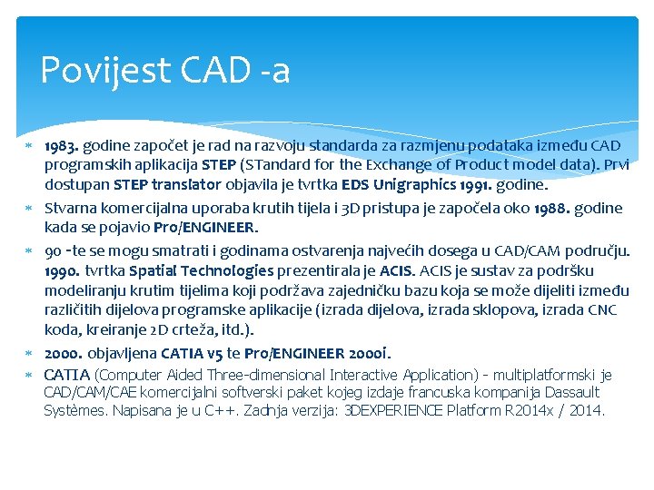 Povijest CAD -a 1983. godine započet je rad na razvoju standarda za razmjenu podataka Povijest CAD -a 1983. godine započet je rad na razvoju standarda za razmjenu podataka