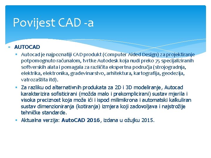 Povijest CAD -a AUTOCAD § Autocad je najpoznatiji CAD produkt (Computer Aided Design) za Povijest CAD -a AUTOCAD § Autocad je najpoznatiji CAD produkt (Computer Aided Design) za