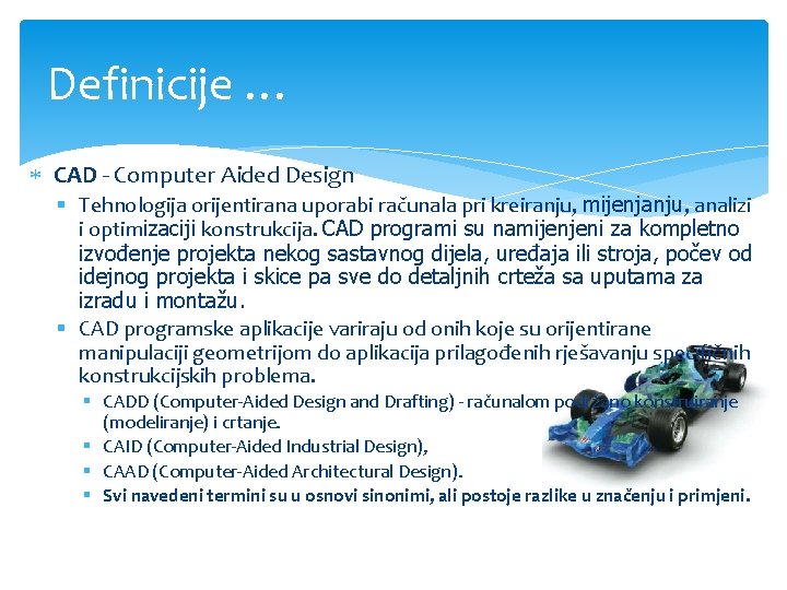 Definicije … CAD - Computer Aided Design § Tehnologija orijentirana uporabi računala pri kreiranju, Definicije … CAD - Computer Aided Design § Tehnologija orijentirana uporabi računala pri kreiranju,