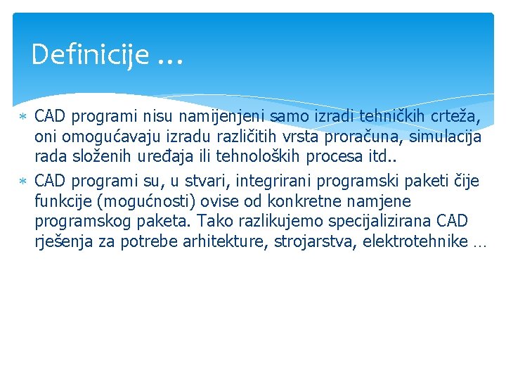 Definicije … CAD programi nisu namijenjeni samo izradi tehničkih crteža, oni omogućavaju izradu različitih Definicije … CAD programi nisu namijenjeni samo izradi tehničkih crteža, oni omogućavaju izradu različitih