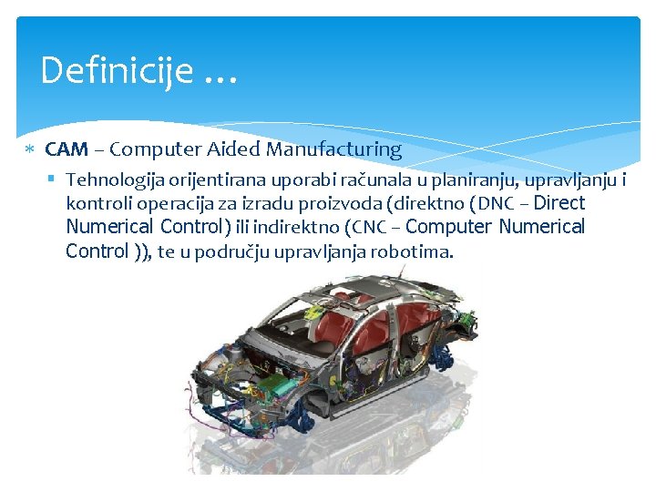 Definicije … CAM – Computer Aided Manufacturing § Tehnologija orijentirana uporabi računala u planiranju, Definicije … CAM – Computer Aided Manufacturing § Tehnologija orijentirana uporabi računala u planiranju,